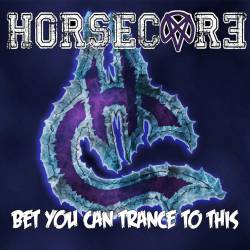Horsecore : Bet You Can Trance to This